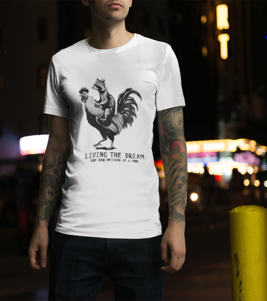 Living The Dream One Bad Decision At A Time Raccoon Riding Rooster T-Shirt