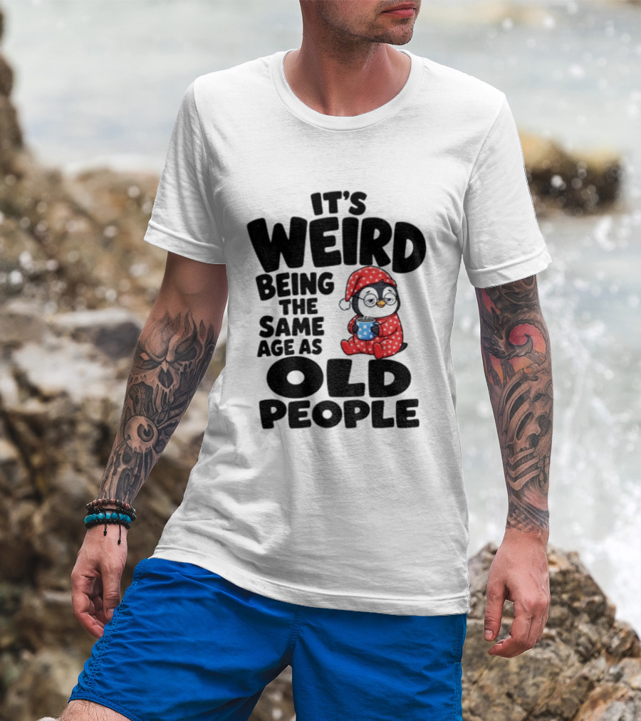It's Weird Being The Same Age As Old People Penguin Coffee T-Shirt