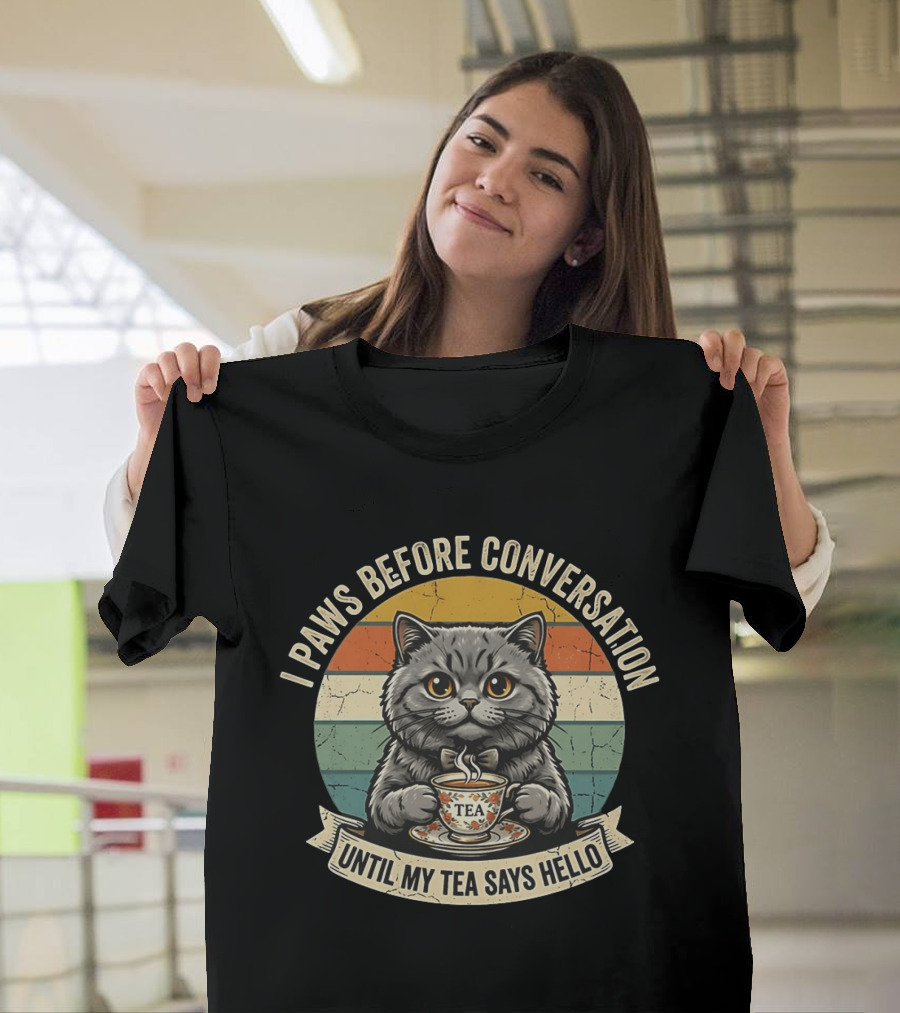 I Paws Before Conversation Cat With Tea Says Hello T-Shirt