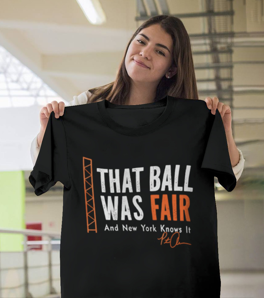 That Ball Was Fair And New York Knows It Pete Alonso T-Shirt