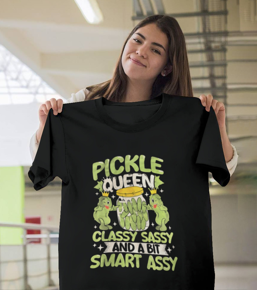 Pickle Queen Classy Sassy And A Bit Smart Assy Funny Pickle Lover T-Shirt