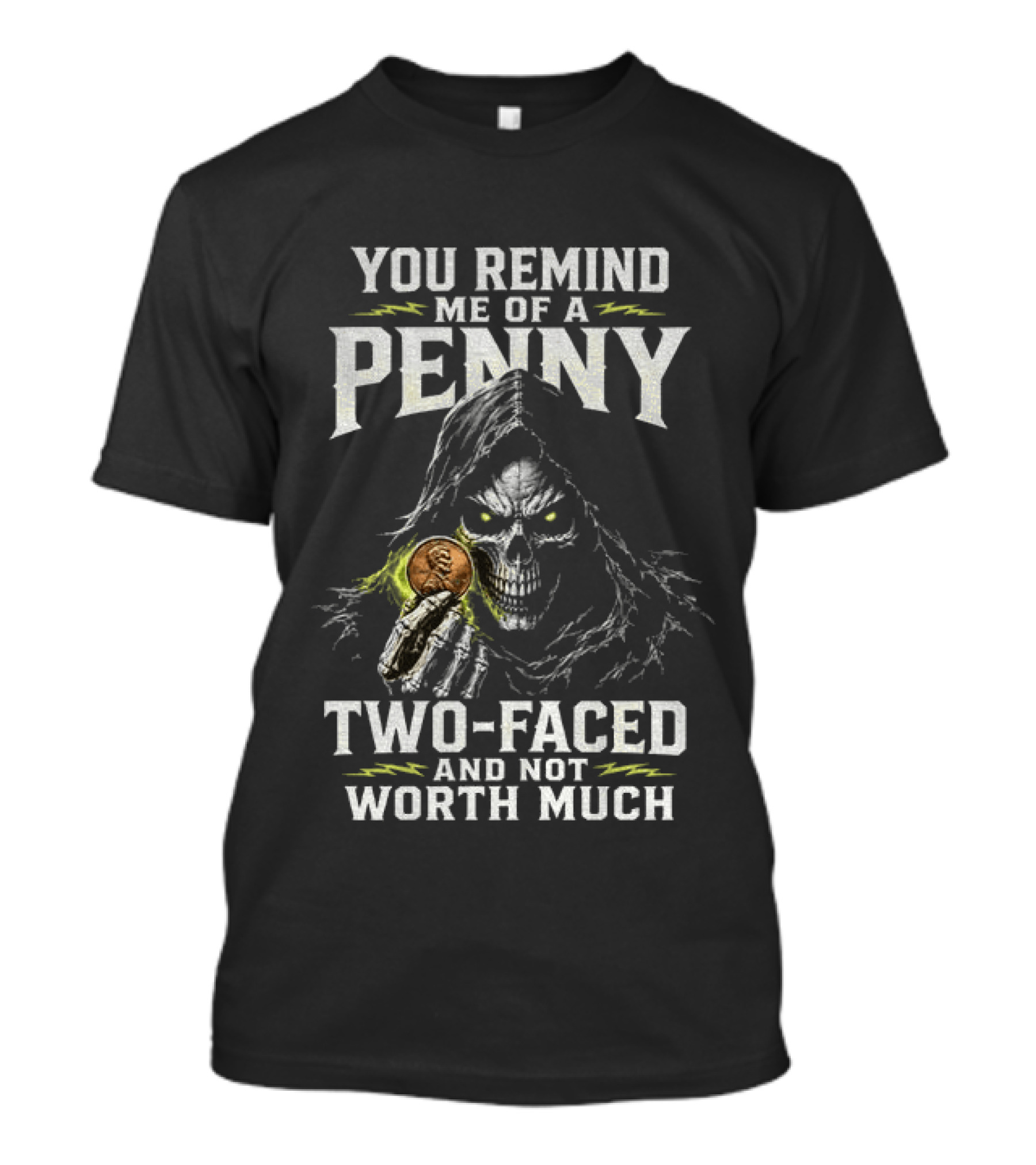 You Remind Me Of A Penny Two Faced Not Worth Much Grim Reaper Skeleton Coin T-Shirt
