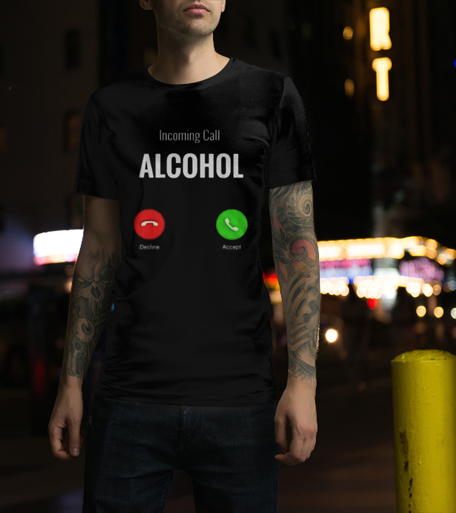 Incoming Call Alcohol Humor Accept Or Decline T-Shirt