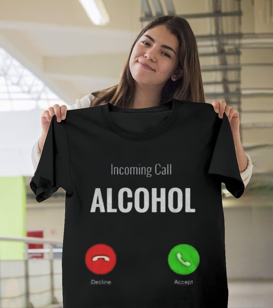 Incoming Call Alcohol Humor Accept Or Decline T-Shirt