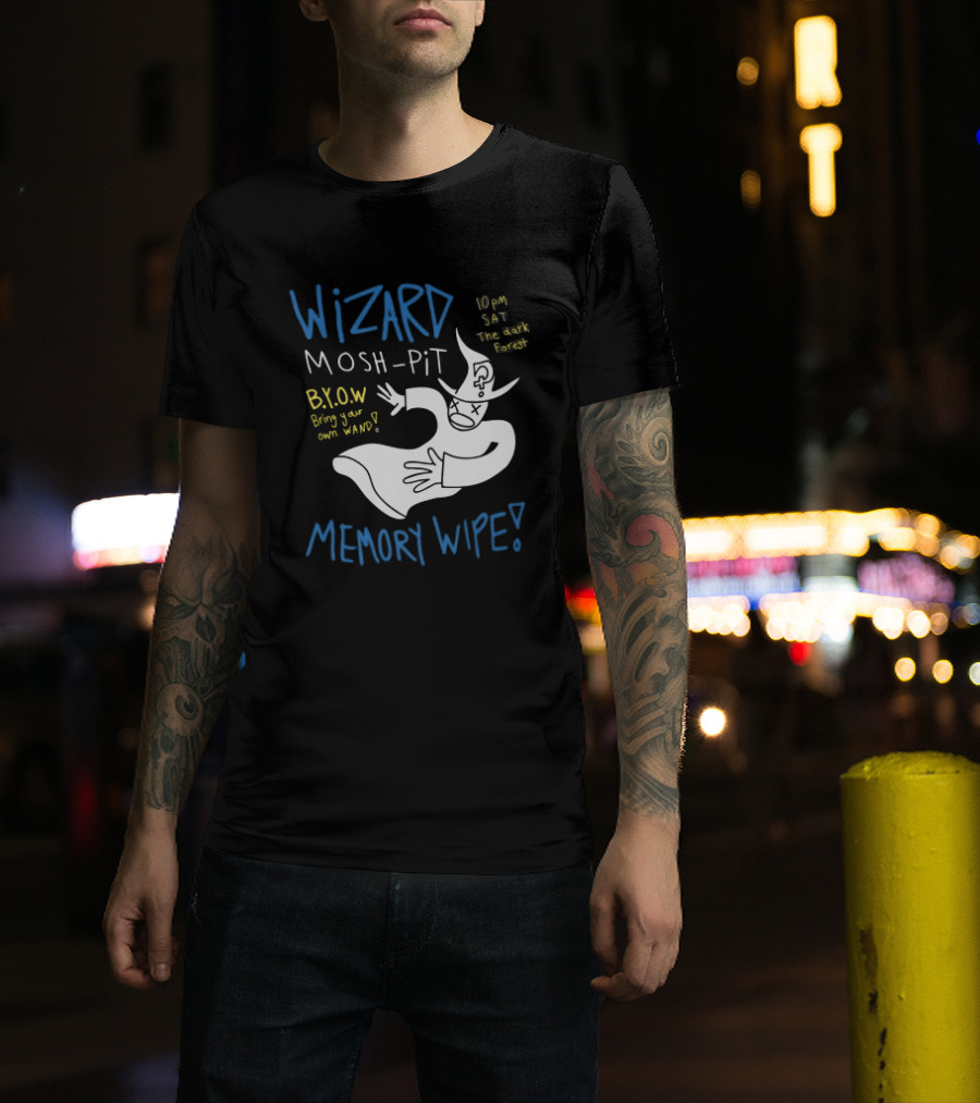 Wizard Mosh Pit Memory Wipe 10PM Saturday The Dark Forest Blow Bring Your Own Wand T-Shirt