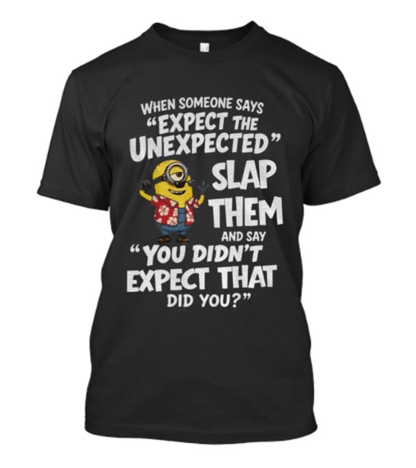 Minion Hawaii Outfit Expect The Unexpected Slap Them You Didn't Expect That Did You T-Shirt