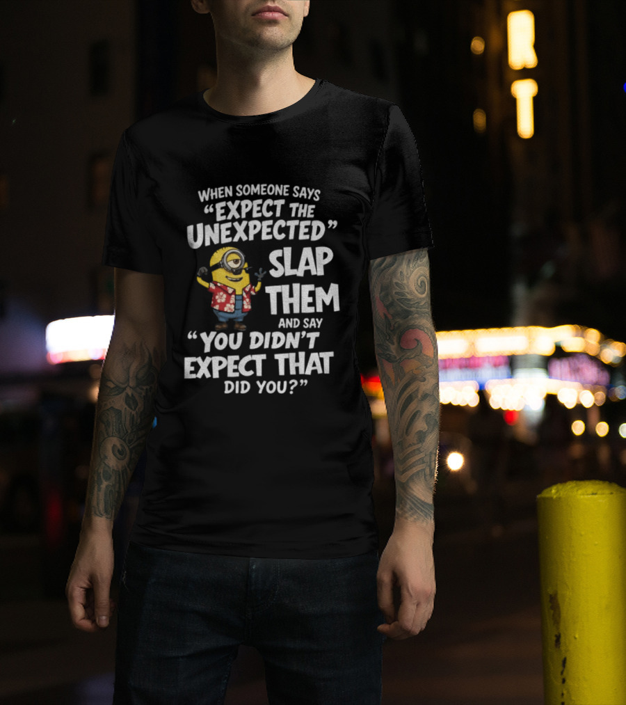 Minion Hawaii Outfit Expect The Unexpected Slap Them You Didn't Expect That Did You T-Shirt