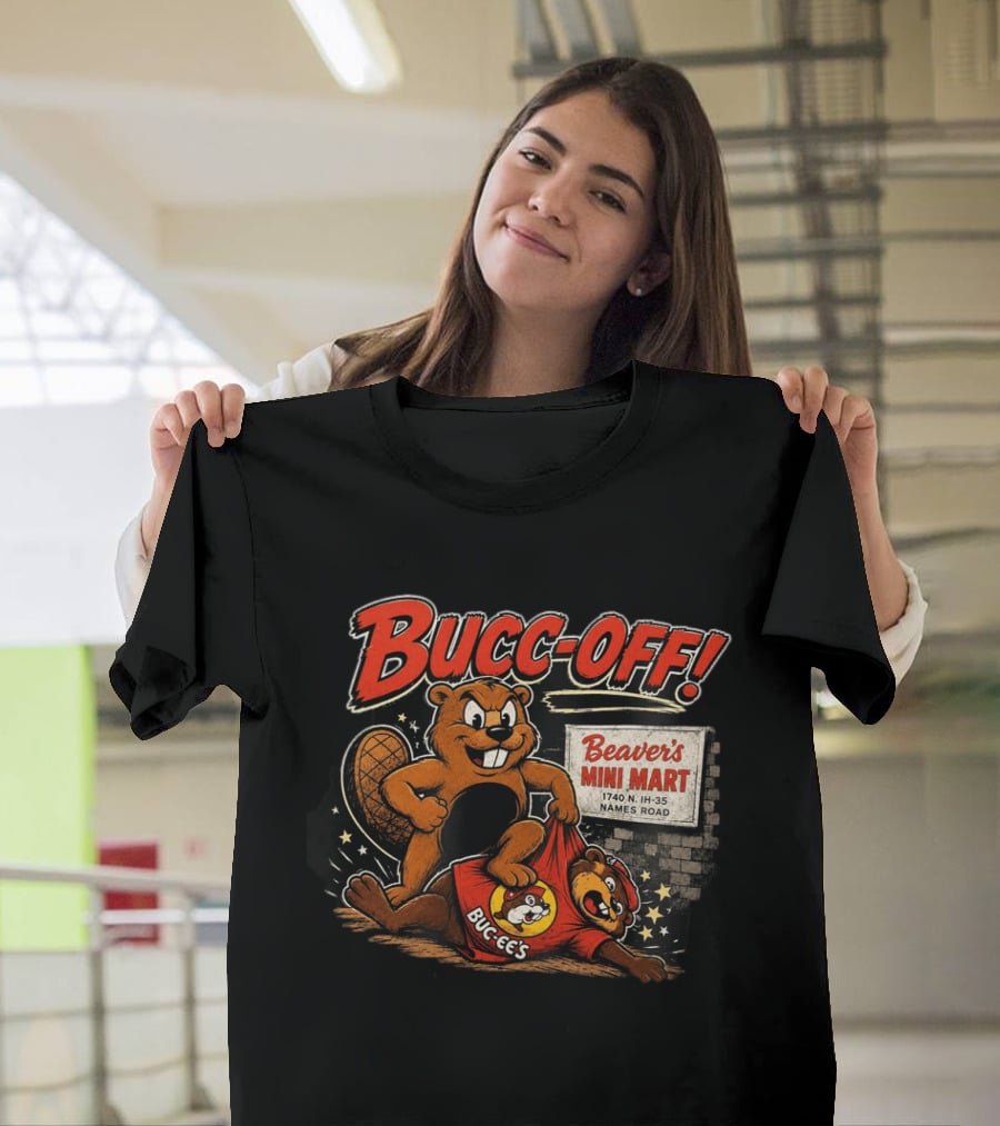 Bucc Off Beaver's Mini Mart 1740 N IH 35 Parody Buc Ee's Rivalry T-Shirt