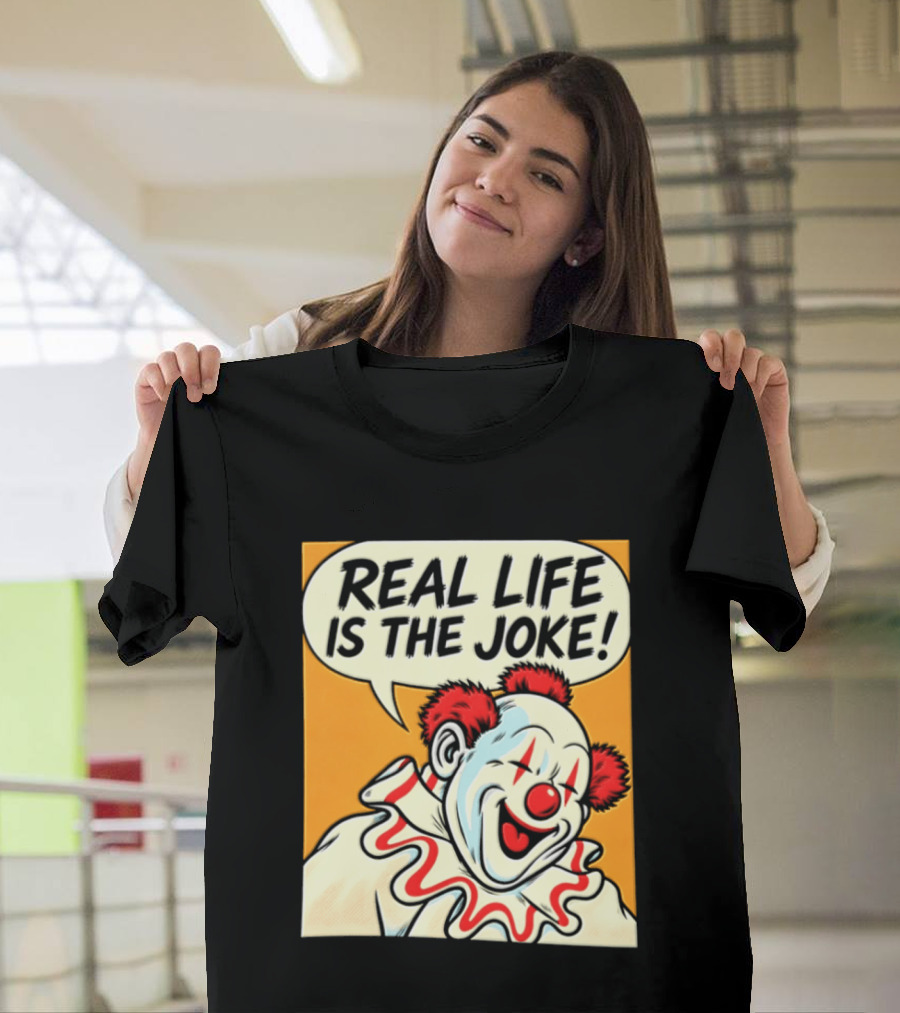 Real Life Is The Joke Clown Comic T-Shirt