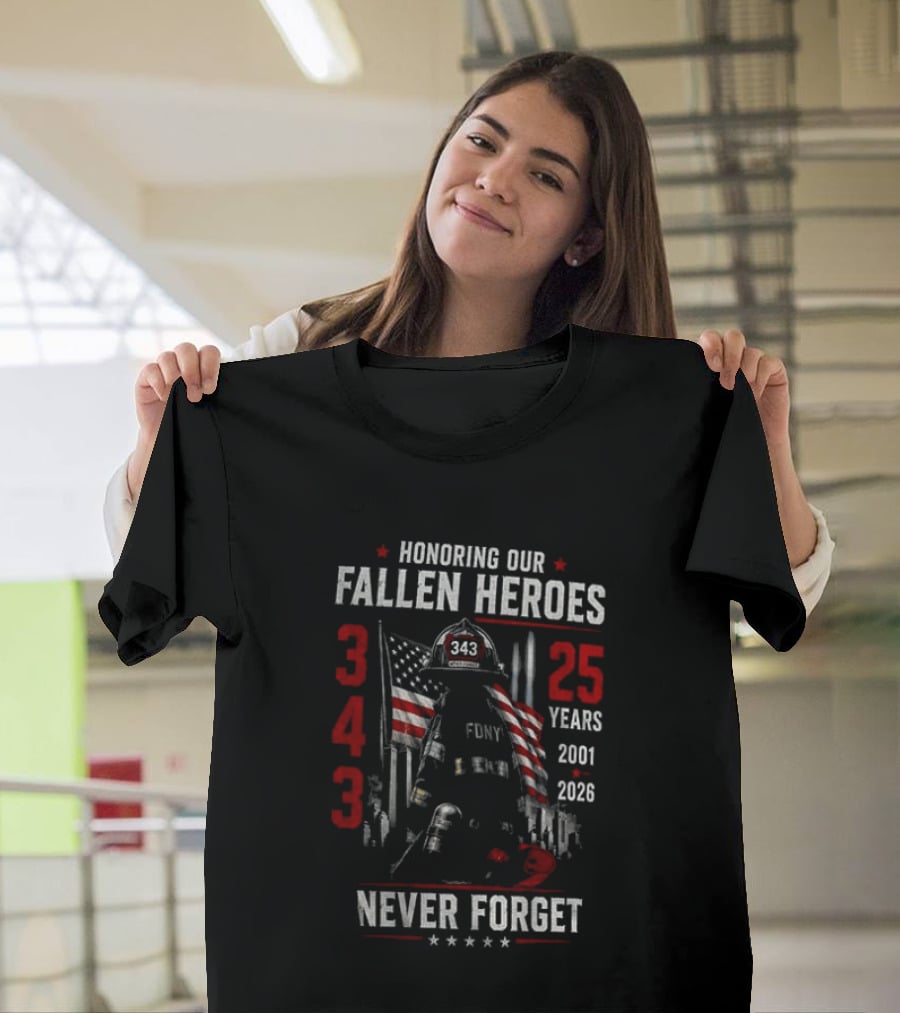 Honoring Our Fallen Heroes FDNY 343 Never Forget 25 Years 2001 2026 T-Shirt