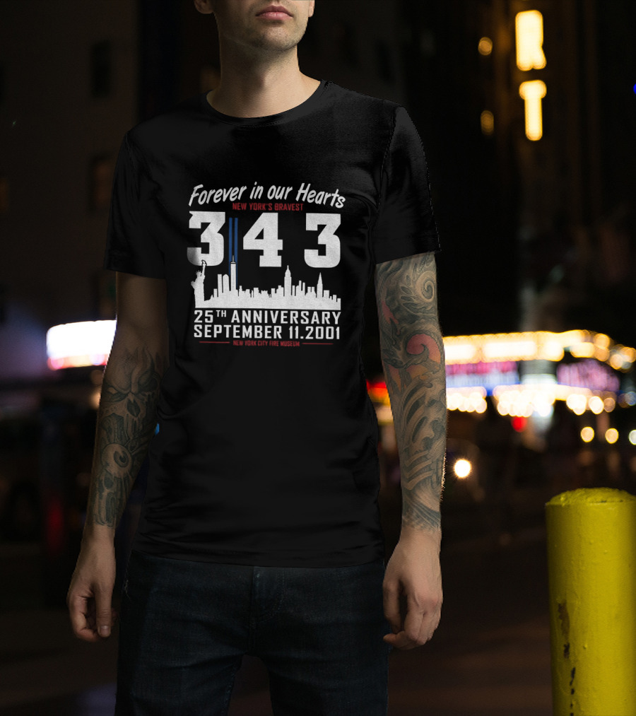 Forever In Our Hearts September 11 2001 New York's Bravest 343 25th Anniversary New York City Fire Museum T-Shirt