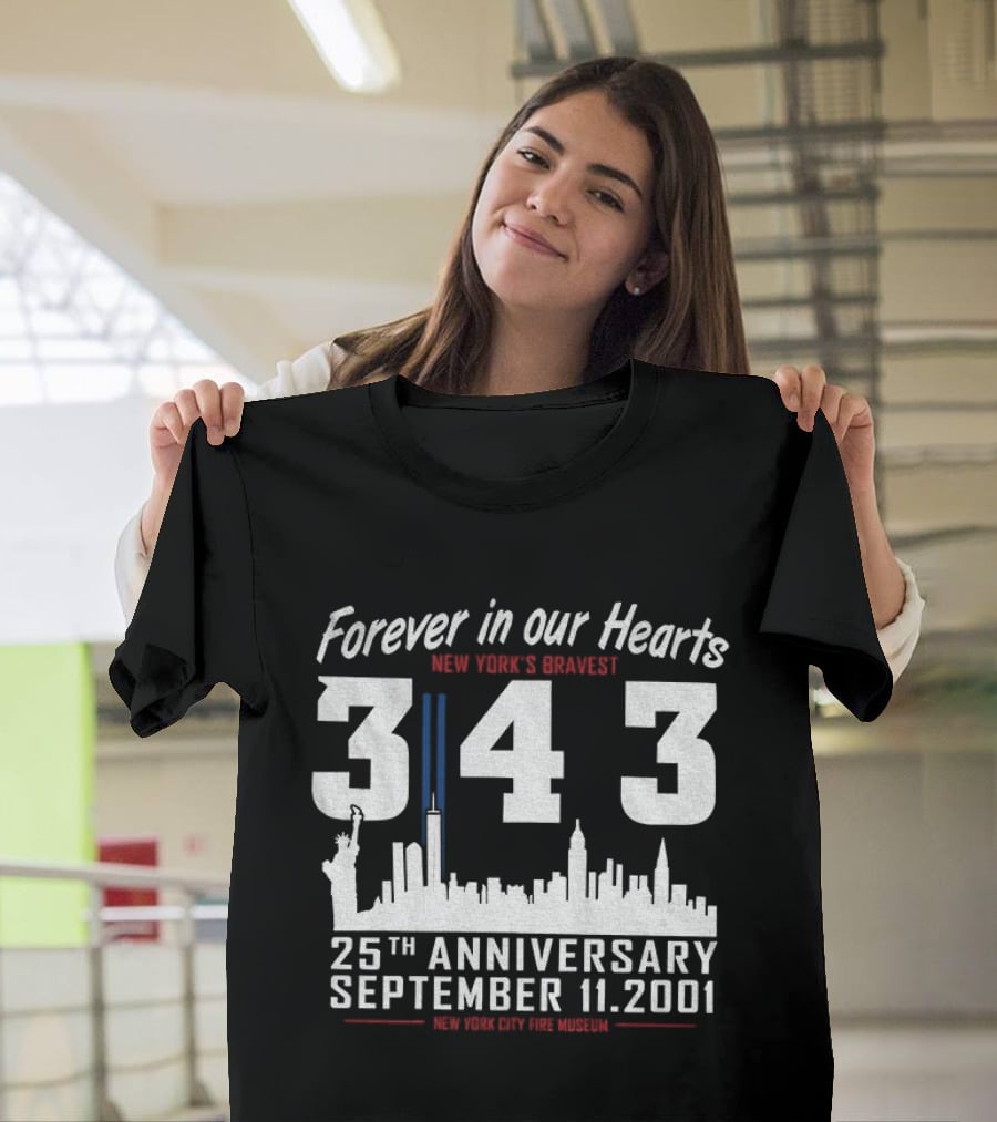 Forever In Our Hearts September 11 2001 New York's Bravest 343 25th Anniversary New York City Fire Museum T-Shirt
