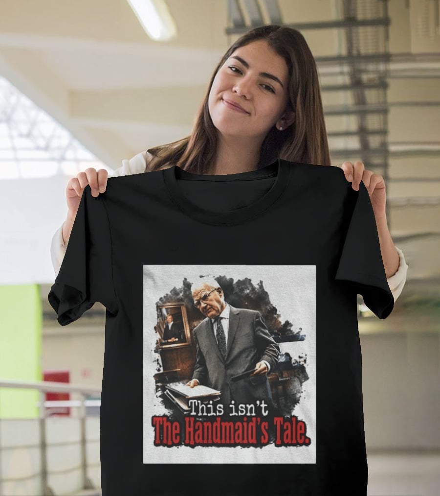 This Isn't The Handmaid's Tale Courtroom Scene T-Shirt