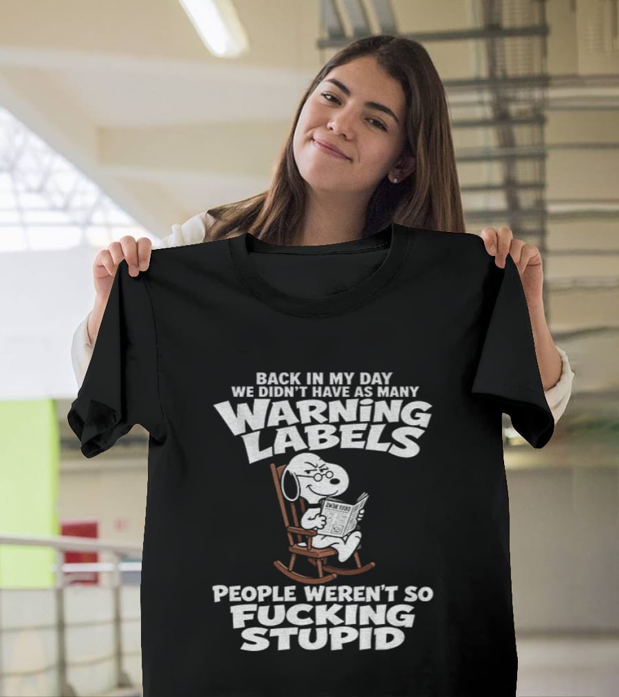 Back In My Day We Didn't Have As Many Warning Labels Snoopy People Weren't So Stupid T-Shirt