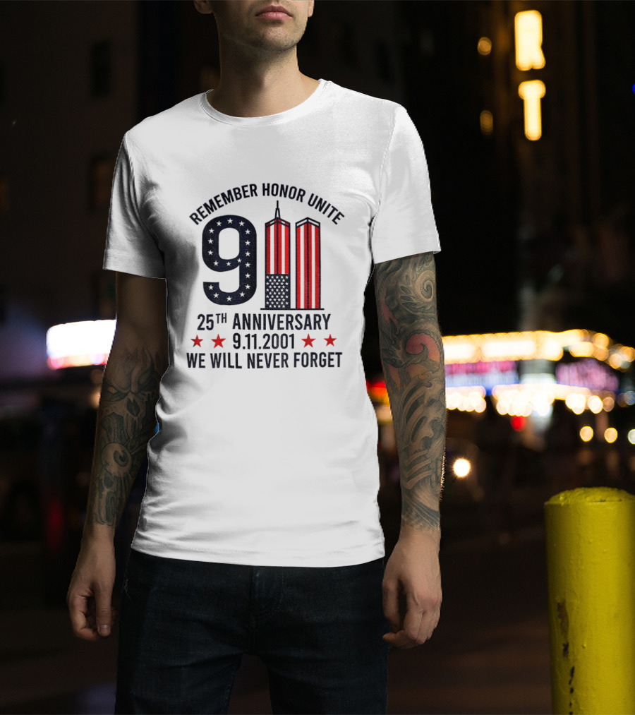 Remember Honor Unite 9 11 Twin Towers 25th Anniversary 9.11.2001 We Will Never Forget T-Shirt