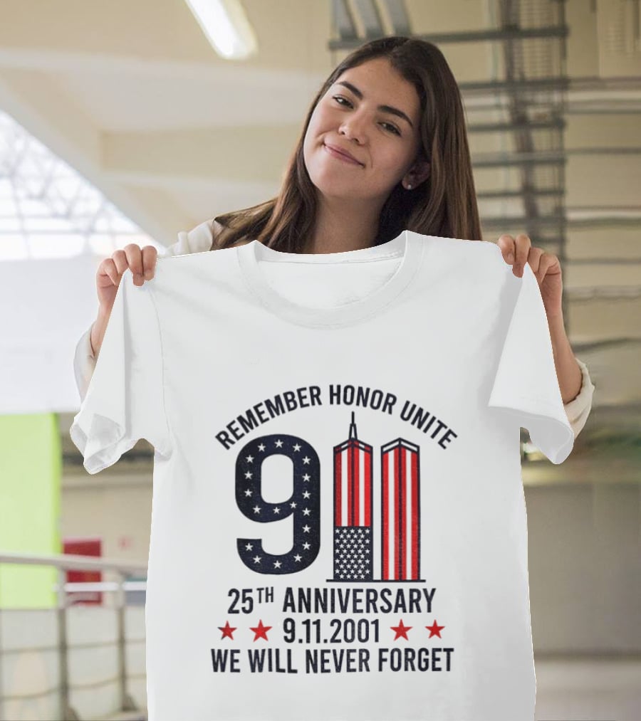 Remember Honor Unite 9 11 Twin Towers 25th Anniversary 9.11.2001 We Will Never Forget T-Shirt