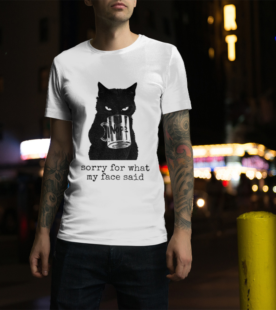Nope Black Cat Sorry For What My Face Said T-Shirt