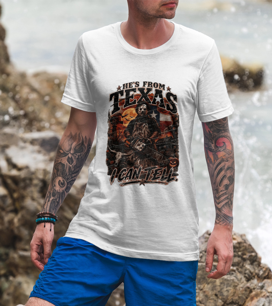 He's From Texas Chainsaw Horror Halloween Slasher I Can Tell T-Shirt