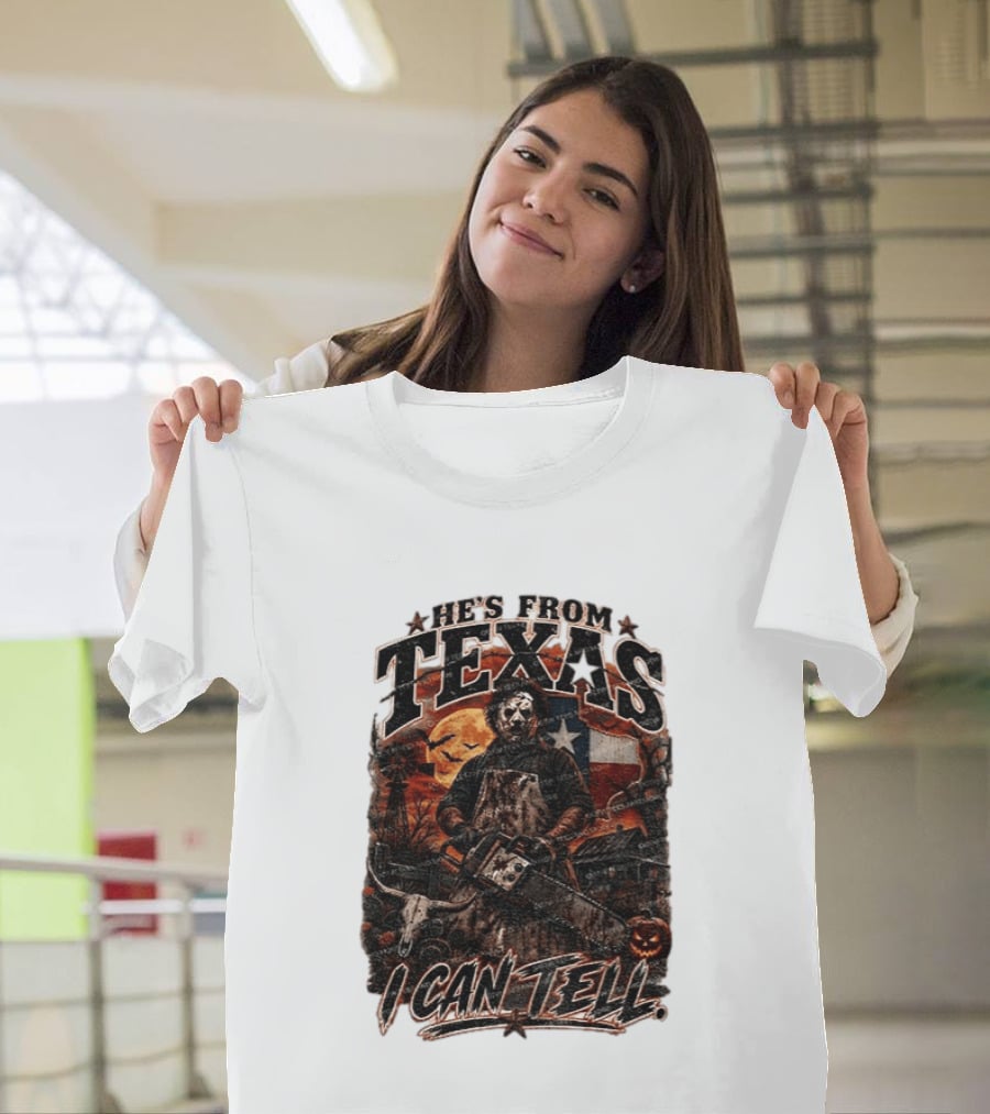 He's From Texas Chainsaw Horror Halloween Slasher I Can Tell T-Shirt