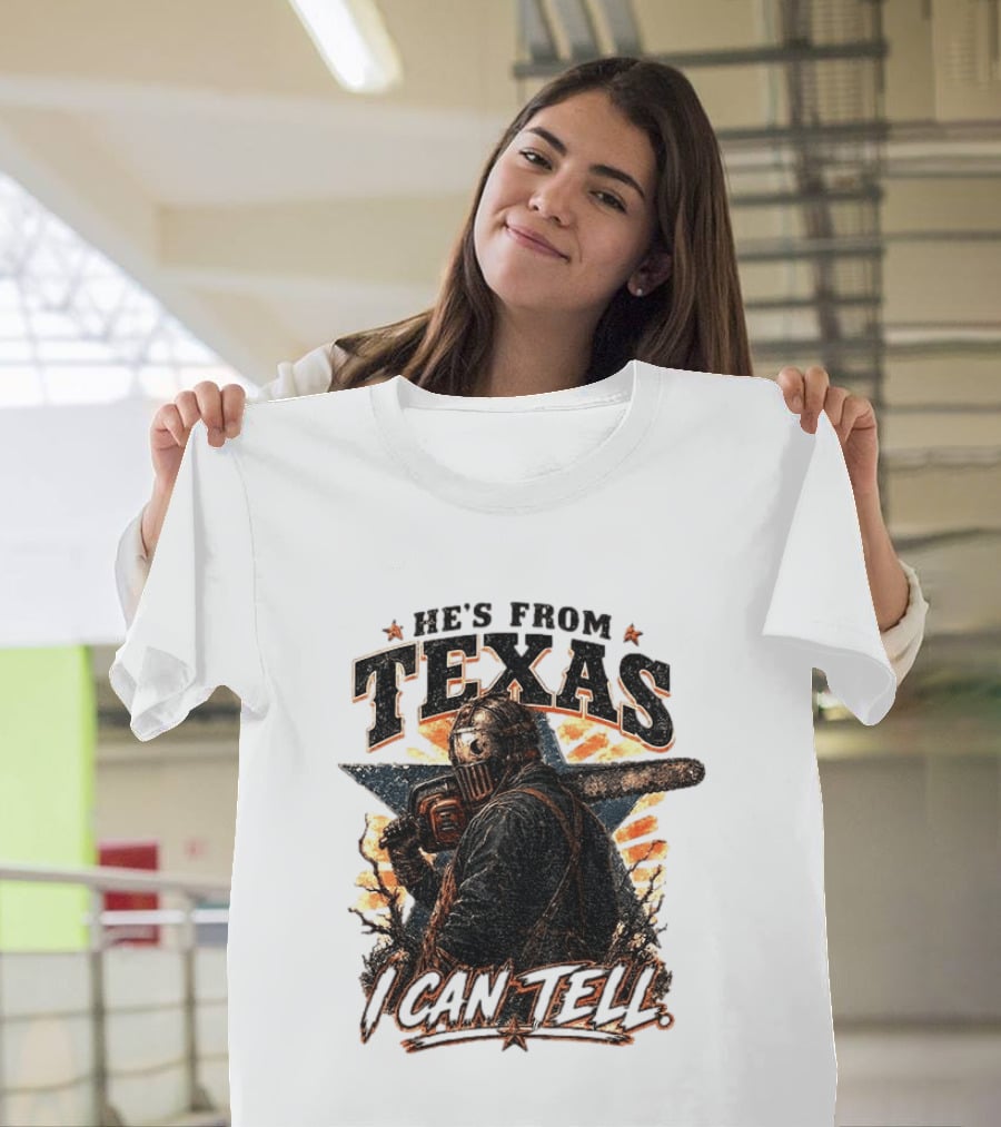 He's From Texas I Can Tell Chainsaw Horror Texas Star T-Shirt