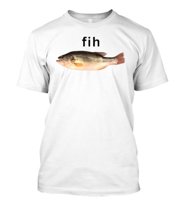 Fih Fish Meme Funny Text With Fish Image T-Shirt