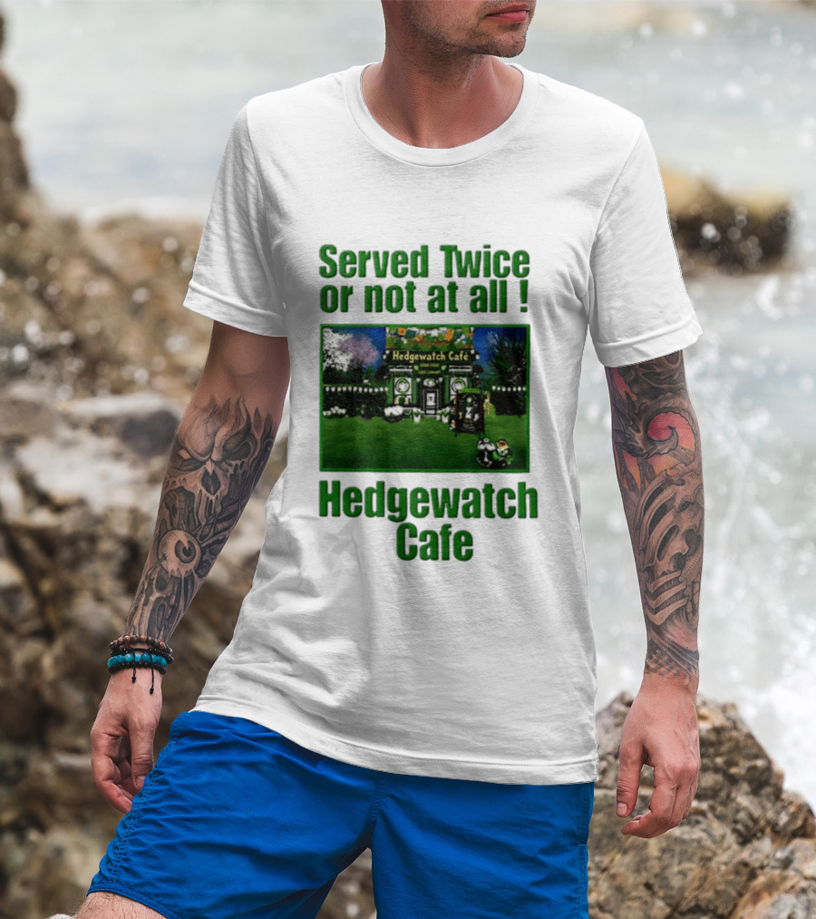 Hedge Cafe Served Twice Or Not At All Wildlife T-Shirt