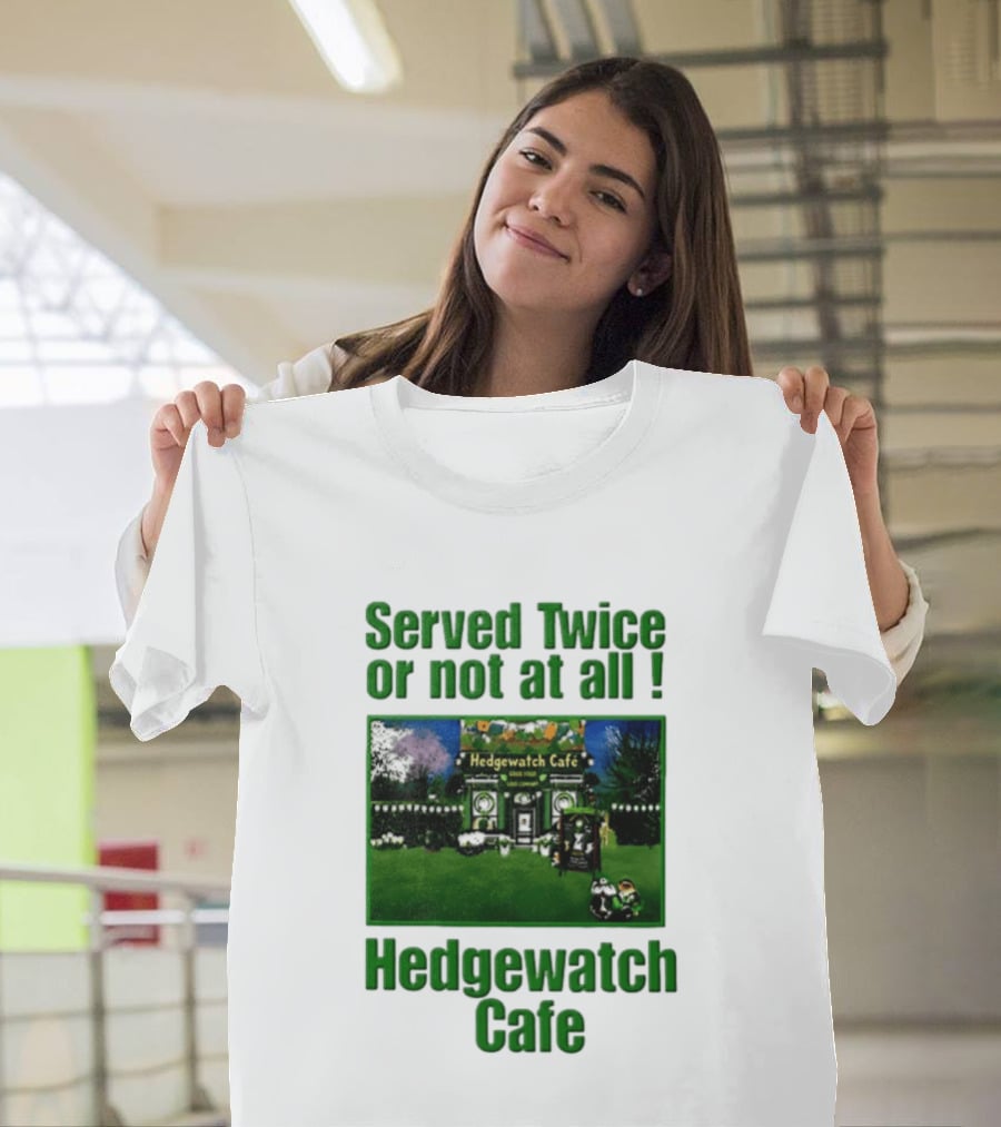 Hedge Cafe Served Twice Or Not At All Wildlife T-Shirt