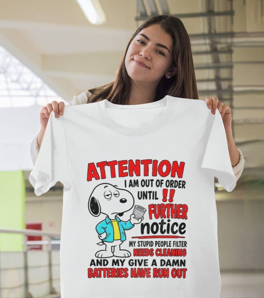 Attention I Am Out Of Order Until Further Notice Needs Cleaning Batteries Have Run Out Snoopy T-Shirt