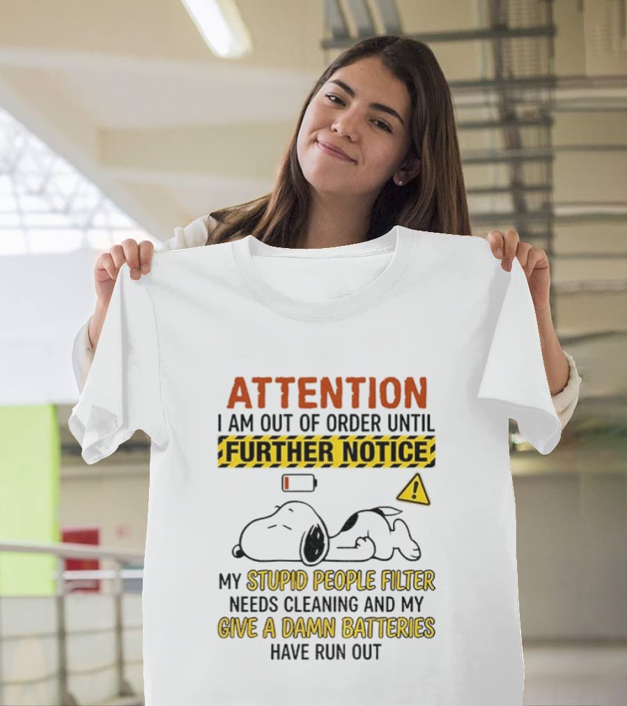 Snoopy Attention I Am Out Of Order Until Further Notice My Stupid People Filter Needs Cleaning T-Shirt