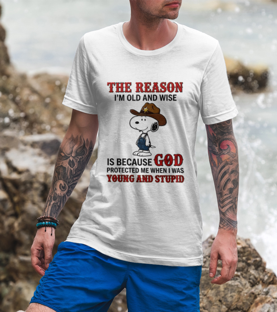 Snoopy Peanuts The Reason I'm Old And Wise God Protected Me When I Was Young And Stupid T-Shirt