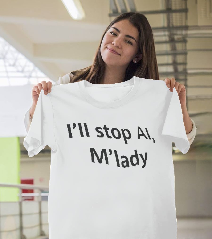 I'll Stop AI M'lady T-Shirt