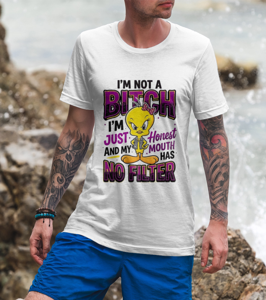 Tweety Bird I'm Not A Bitch I'm Just Honest And My Mouth Has No Filter T-Shirt