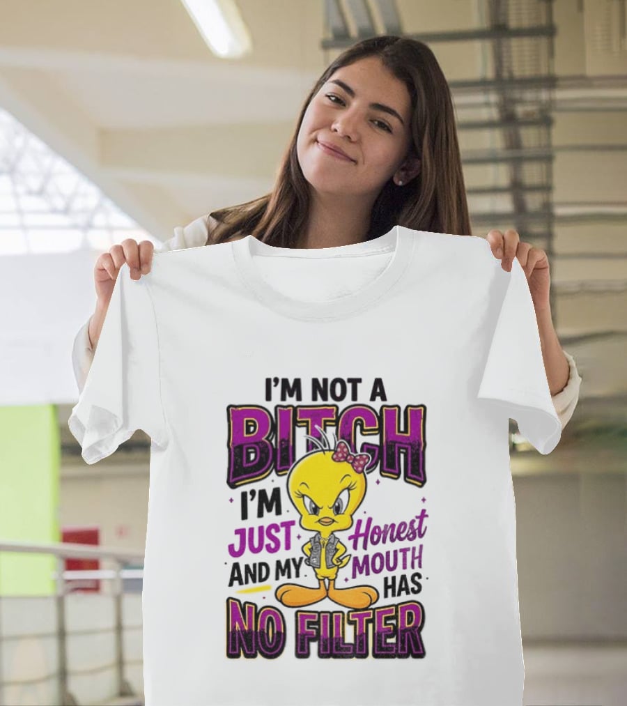 Tweety Bird I'm Not A Bitch I'm Just Honest And My Mouth Has No Filter T-Shirt