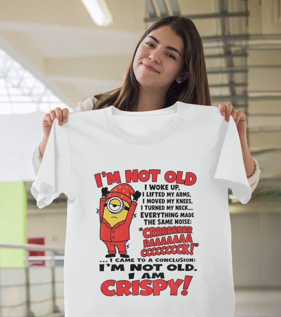 I'm Not Old I'm Crispy Minion Humor Birthday Aging People T-Shirt