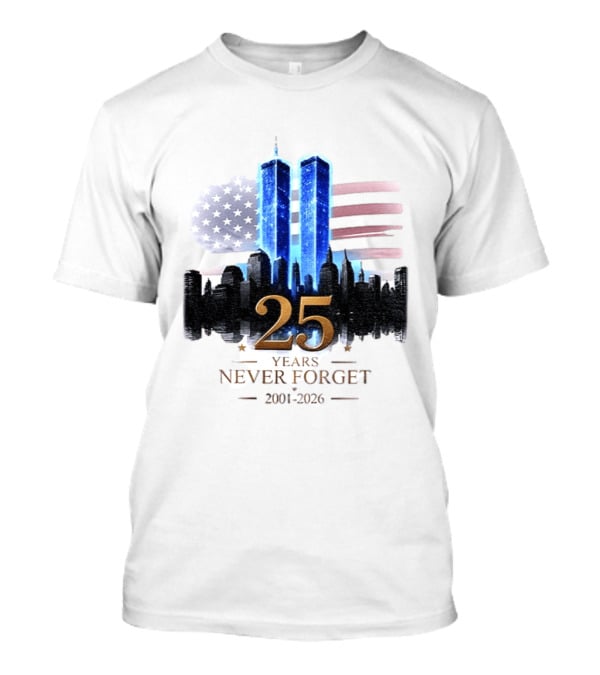 World Trade Center Towers NYC Skyline 25 Years Never Forget 2001 2026 American Flag T-Shirt