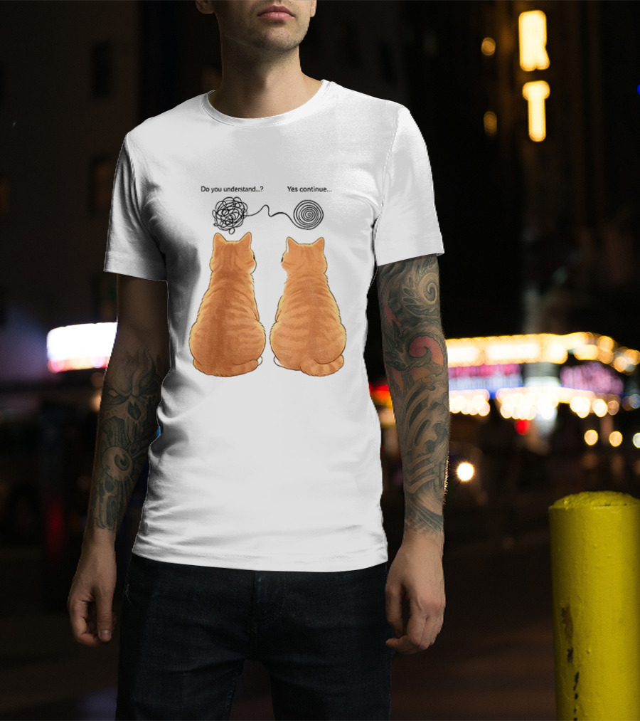 Orange Cats Do You Understand Yes Continue Yarn Tangle T-Shirt