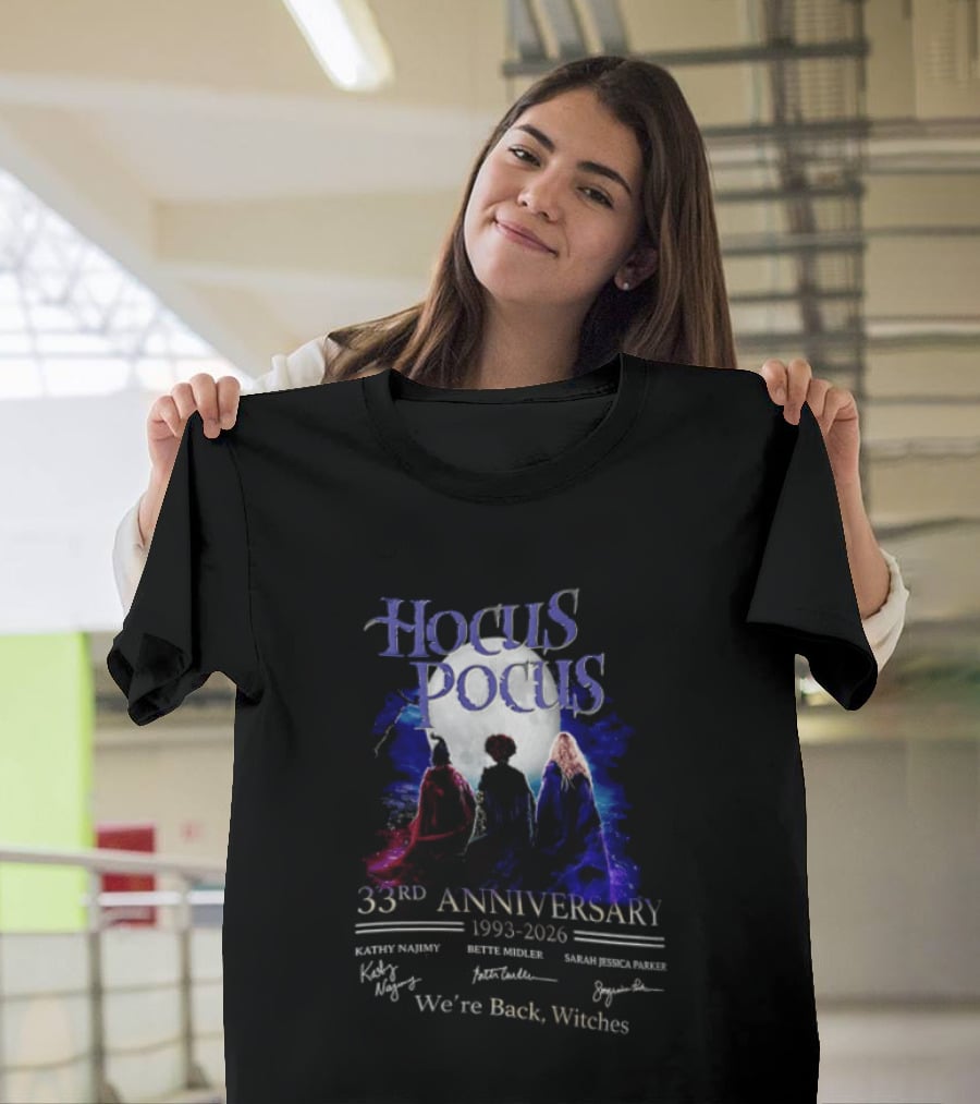 Hocus Pocus 33rd Anniversary 1993 2026 We're Back Witches Kathy Najimy Bette Midler Sarah Jessica Parker T-Shirt