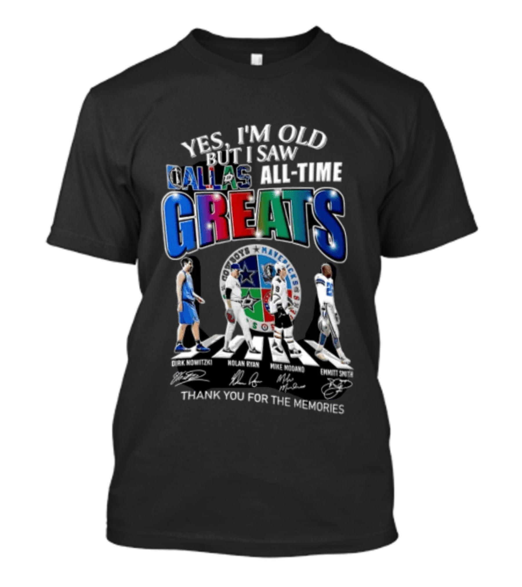 Yes I'm Old But I Saw Dallas All Time Greats Dirk Nowitzki Nolan Ryan Mike Modano Emmitt Smith T-Shirt