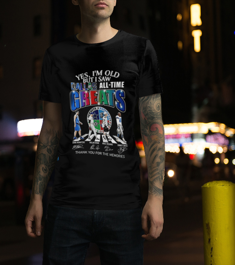 Yes I'm Old But I Saw Dallas All Time Greats Dirk Nowitzki Nolan Ryan Mike Modano Emmitt Smith T-Shirt