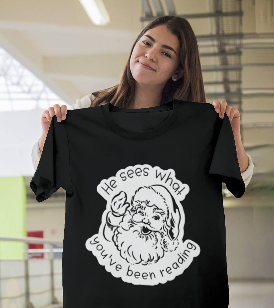 Santa Claus He Sees What You've Been Reading T-Shirt