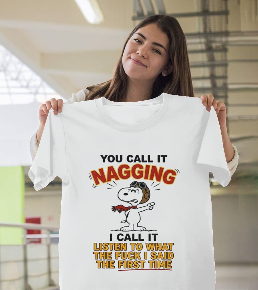 Snoopy You Call It Nagging Listen To What I Said The First Time T-Shirt