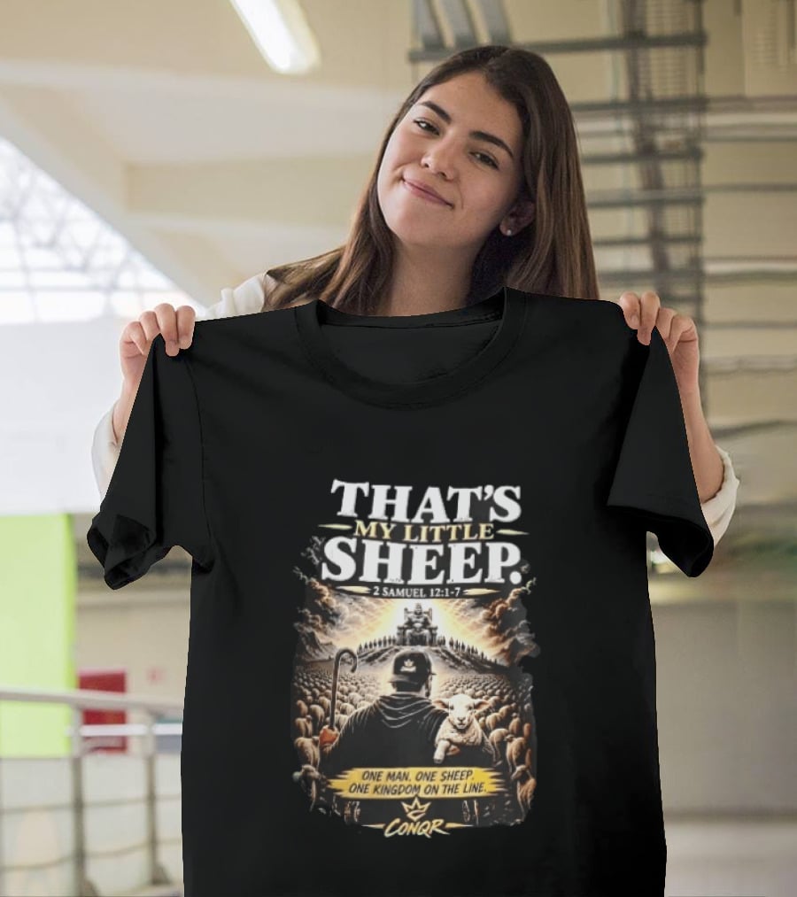 Conqr That's My Little Sheep 2 Samuel 12 1 7 One Man One Sheep One Kingdom On The Line Shepherd Holding Lamb T-Shirt
