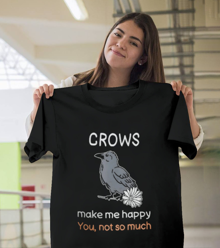Crows Make Me Happy You Not So Much Cartoon Gray Bird T-Shirt