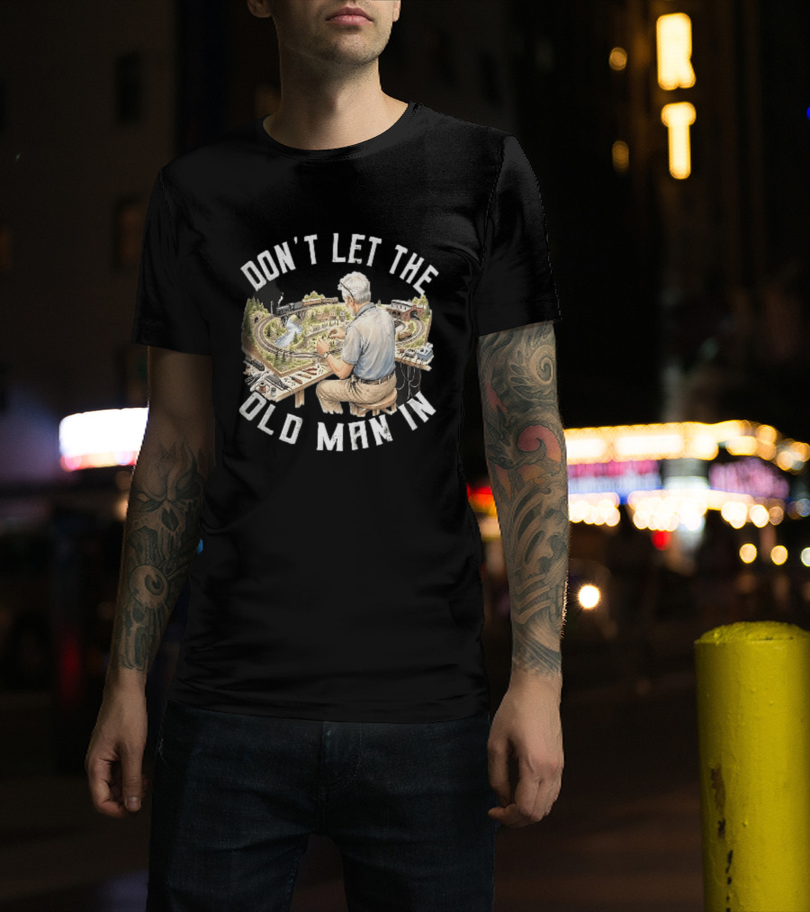 Don't Let The Old Man In Crafting Miniature Train Layout Scene T-Shirt