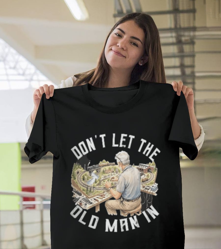 Don't Let The Old Man In Crafting Miniature Train Layout Scene T-Shirt