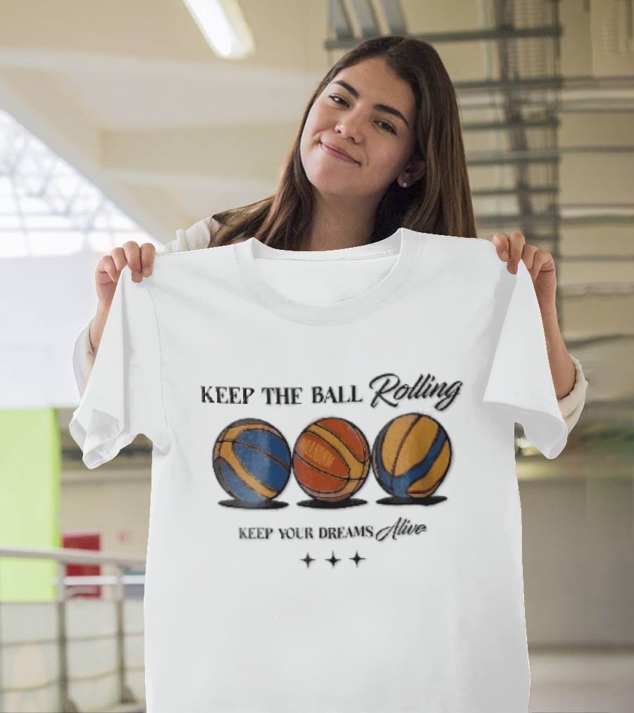 Keep The Ball Rolling Brandnm Your Dreams Alive Three Colorful Basketballs Stars T-Shirt