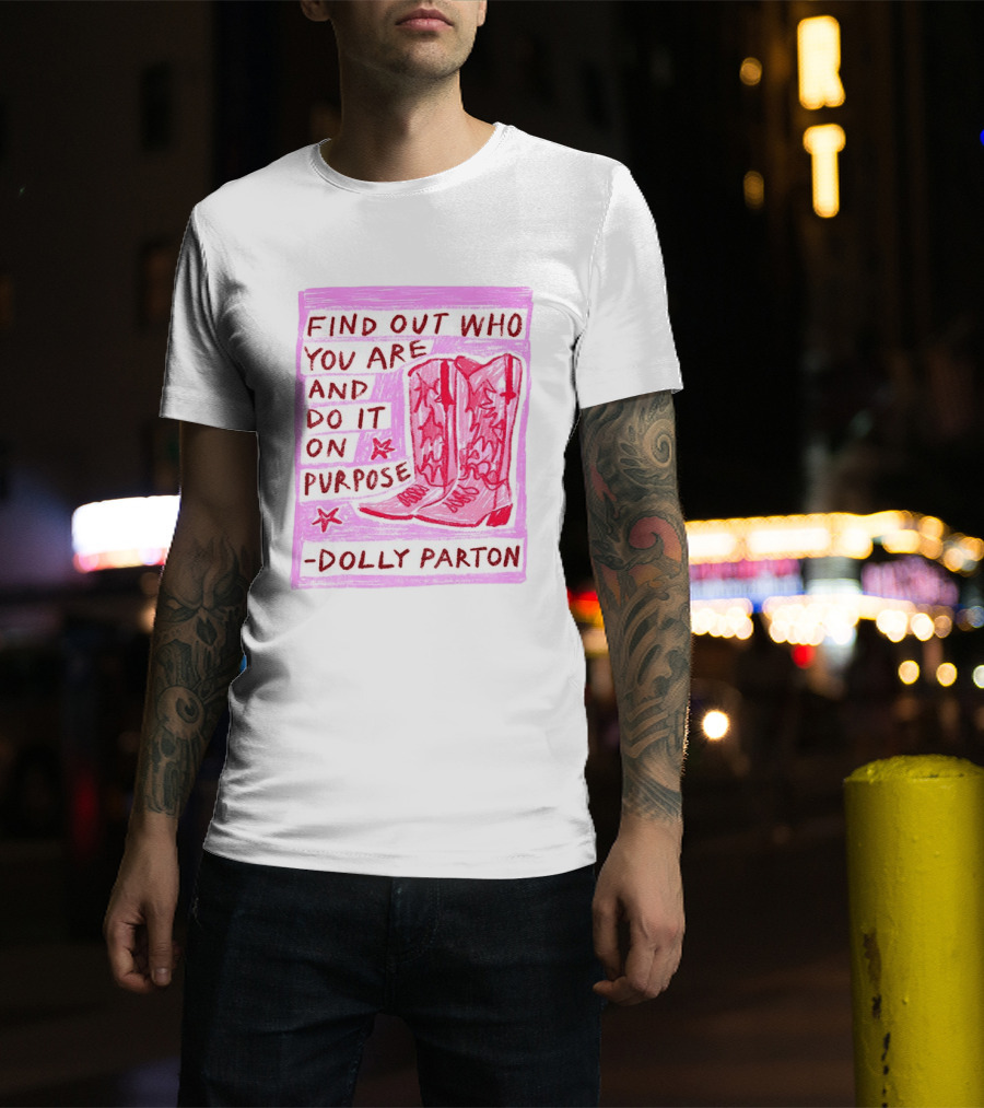 Find Out Who You Are And Do It On Purpose Cowboy Boots Dolly Parton T-Shirt