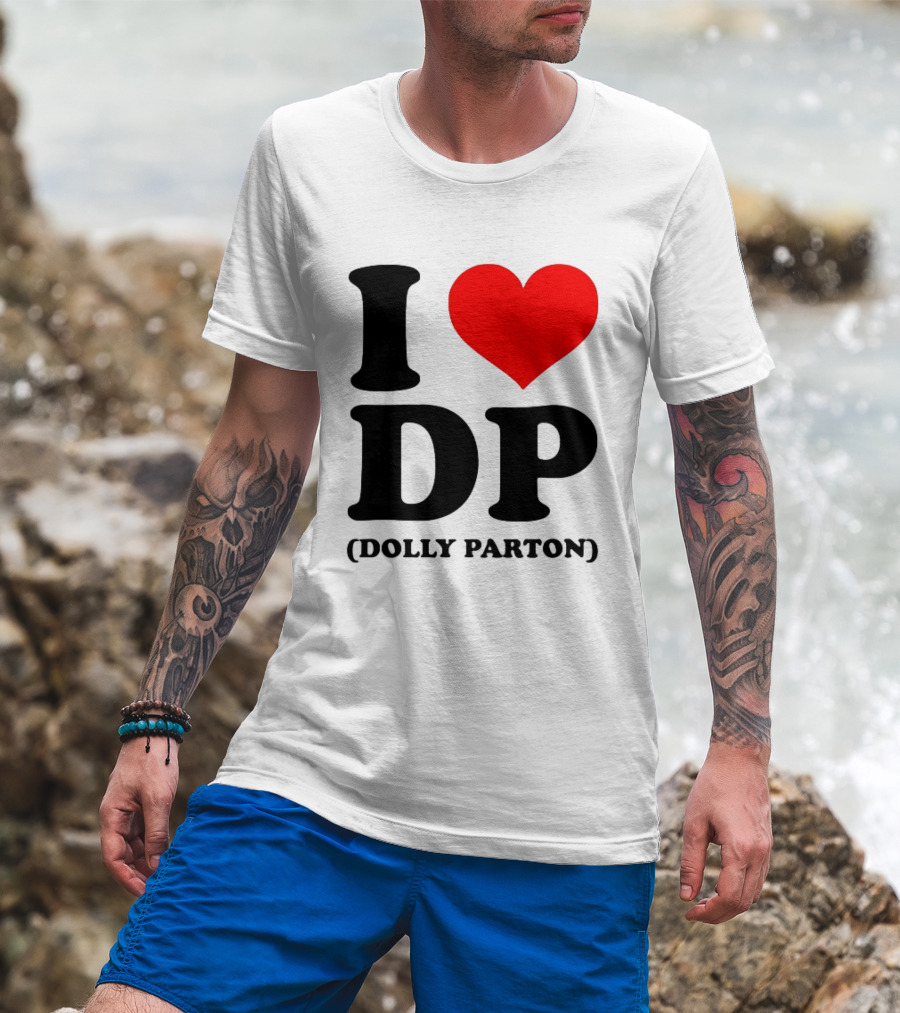 I Love DP Dolly Parton Merchandise Fan Favorite T-Shirt