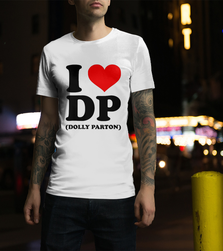 I Love DP Dolly Parton Merchandise Fan Favorite T-Shirt