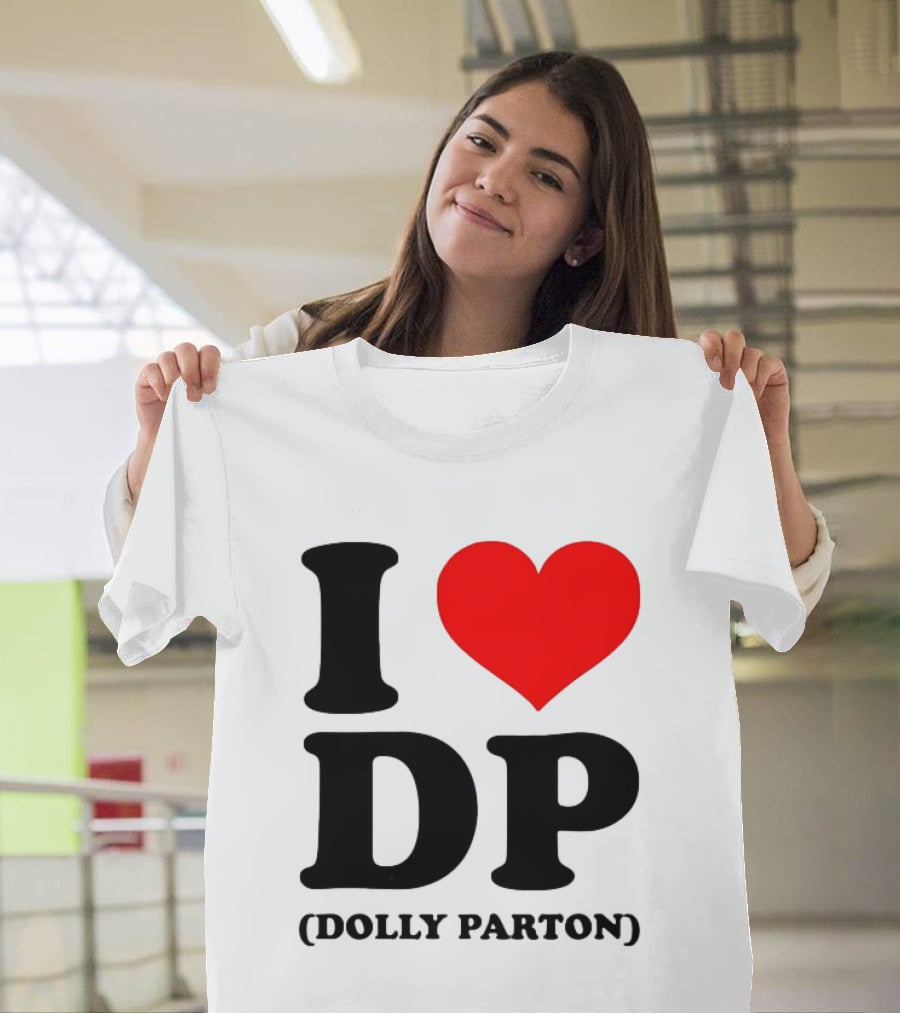 I Love DP Dolly Parton Merchandise Fan Favorite T-Shirt